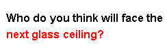 Who do you think will face the next glass ceiling?